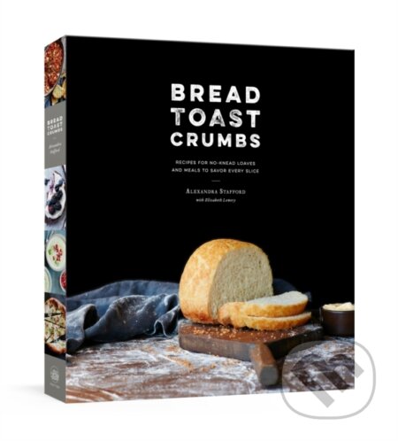 Kniha: Bread Toast Crumbs (Alexandra Stafford). Clarkson Potter, 2017 Kniha: Bread Toast Crumbs (Alexandra Stafford). Clarkson Potter, 2017