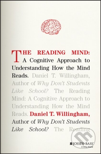 Kniha: The Reading Mind (Daniel T. Willingham). Jossey Bass, 2017 Kniha: The Reading Mind (Daniel T. Willingham). Jossey Bass, 2017