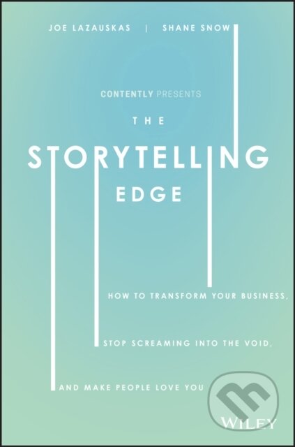 Kniha: The Storytelling Edge (Inc. Contently, Shane Snow a Joe Lazauskas). John Wiley & Sons, 2018 Kniha: The Storytelling Edge (Inc. Contently, Shane Snow a Joe Lazauskas). John Wiley & Sons, 2018