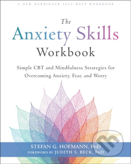 Kniha: The Anxiety Skills Workbook (Stefan G. Hofmann). New Harbinger Publications, 2020 Kniha: The Anxiety Skills Workbook (Stefan G. Hofmann). New Harbinger Publications, 2020