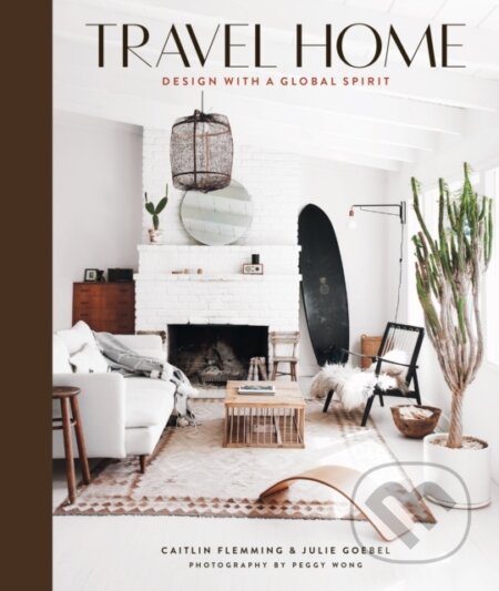 Kniha: Travel Home: Design with a Global Spirit (Caitlin Flemming a Julie Goebel). ABRAMS, 2019 Kniha: Travel Home: Design with a Global Spirit (Caitlin Flemming a Julie Goebel). ABRAMS, 2019