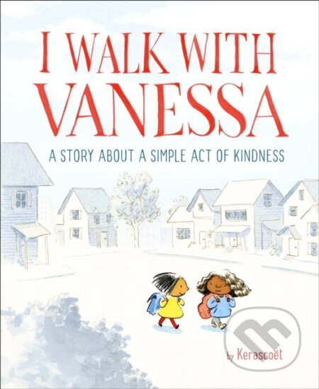 Kniha: I Walk with Vanessa (Kerascoet). , 2018 Kniha: I Walk with Vanessa (Kerascoet). , 2018