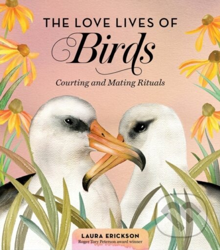 Kniha: The Love Lives of Birds (Laura Erickson). Storey Publishing, 2020 Kniha: The Love Lives of Birds (Laura Erickson). Storey Publishing, 2020