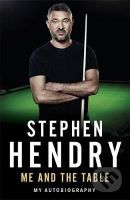 Kniha: Me and the Table - My Autobiography (Stephen Hendry). John Blake, 2019 Kniha: Me and the Table - My Autobiography (Stephen Hendry). John Blake, 2019