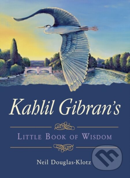 Kniha: Kahlil Gibran's Little Book of Wisdom (Kahlil Gibran a Neil Douglas-Klotz). , 2019 Kniha: Kahlil Gibran's Little Book of Wisdom (Kahlil Gibran a Neil Douglas-Klotz). , 2019