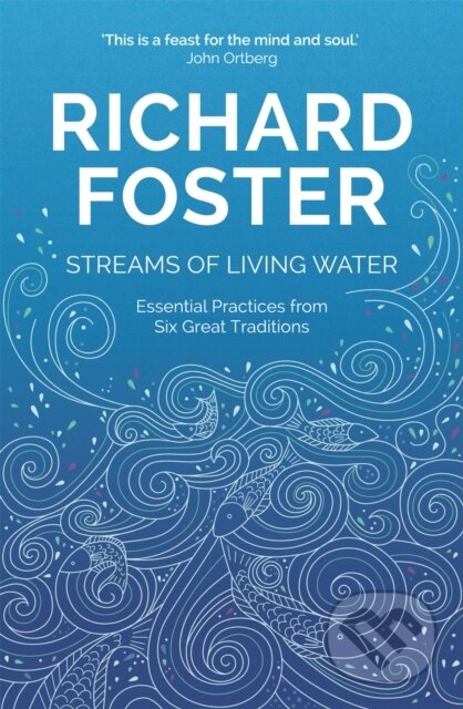 Kniha: Streams of Living Water (Richard Foster). Hodder Faith, 2019 Kniha: Streams of Living Water (Richard Foster). Hodder Faith, 2019
