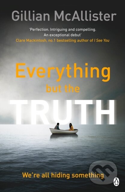 Kniha: Everything but the Truth (Gillian McAllister). Penguin Books, 2017 Kniha: Everything but the Truth (Gillian McAllister). Penguin Books, 2017