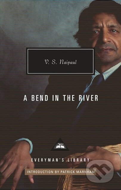 Kniha: A Bend in the River (V. S. Naipaul). Everyman, 2019 Kniha: A Bend in the River (V. S. Naipaul). Everyman, 2019