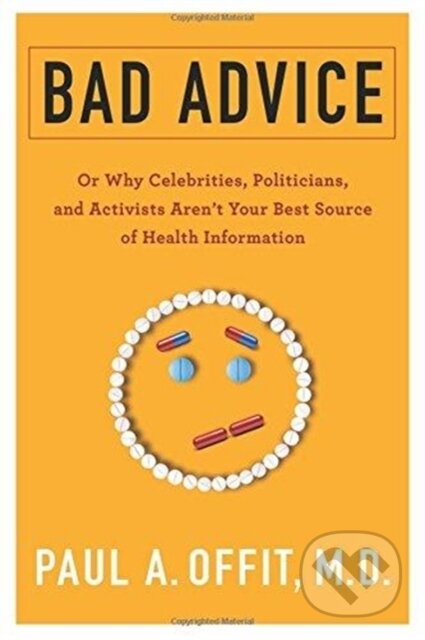 Kniha: Bad Advice (Paul a M.D. Offit). Columbia University Press, 2018 Kniha: Bad Advice (Paul a M.D. Offit). Columbia University Press, 2018