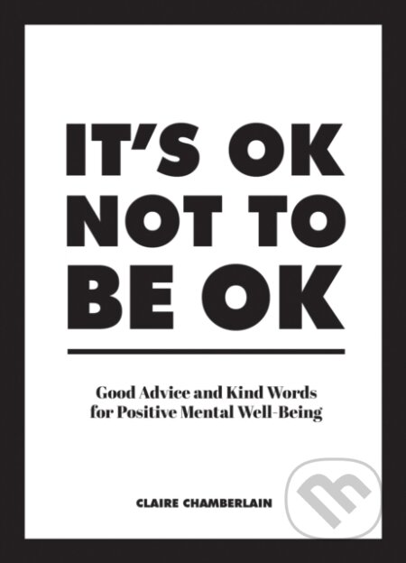 Kniha: It's OK Not to Be OK (Claire Chamberlain). Vie, 2019 Kniha: It's OK Not to Be OK (Claire Chamberlain). Vie, 2019