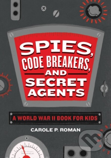 Kniha: Spies, Code Breakers, and Secret Agents (Carole Roman). Callisto Kids, 2020 Kniha: Spies, Code Breakers, and Secret Agents (Carole Roman). Callisto Kids, 2020