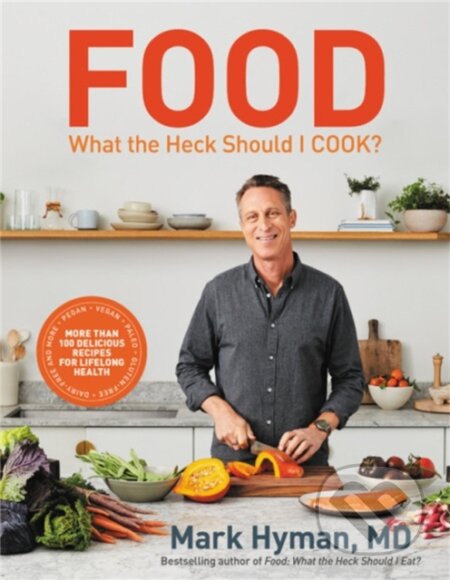 Kniha: Food: What the Heck Should I Cook? (MD a Dr. Mark Hyman). Little, Brown, 2020 Kniha: Food: What the Heck Should I Cook? (MD a Dr. Mark Hyman). Little, Brown, 2020