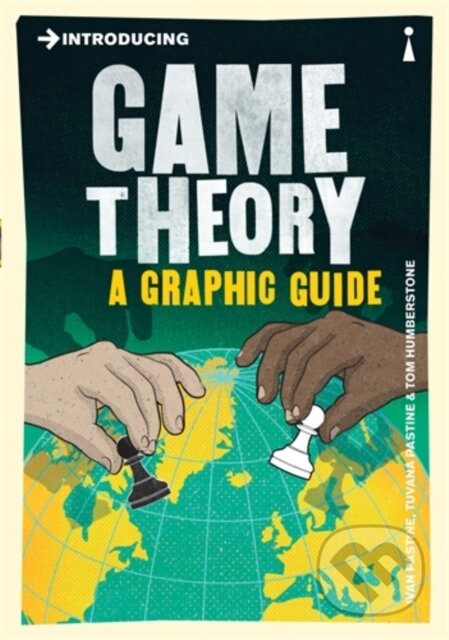 Kniha: Introducing Game Theory (Ivan Pastine a Tuvana Pastine). Icon Books, 2017 Kniha: Introducing Game Theory (Ivan Pastine a Tuvana Pastine). Icon Books, 2017