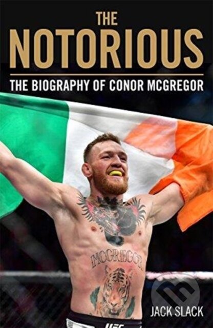 Kniha: Notorious - The Life and Fights of Conor McGregor (Jack Slack). John Blake, 2018 Kniha: Notorious - The Life and Fights of Conor McGregor (Jack Slack). John Blake, 2018