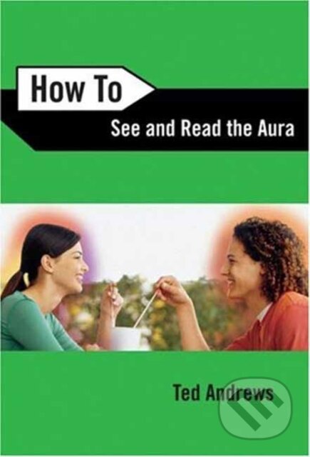 Kniha: How to See and Read the Aura (Ted Andrews). Llewellyn Publications, 2018 Kniha: How to See and Read the Aura (Ted Andrews). Llewellyn Publications, 2018