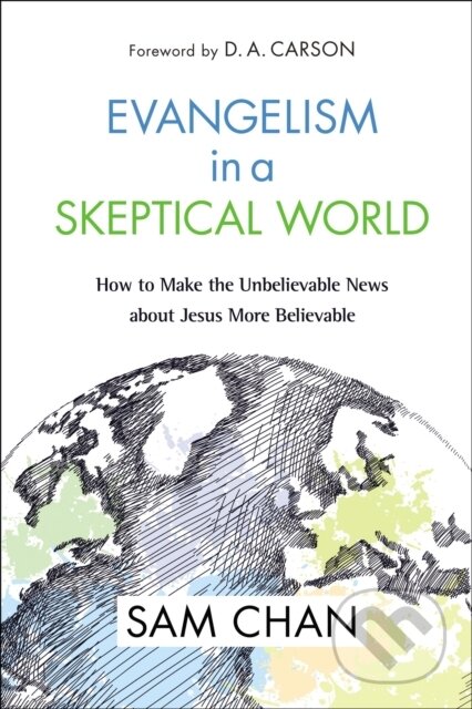 Kniha: Evangelism in a Skeptical World (Sam Chan). , 2018 Kniha: Evangelism in a Skeptical World (Sam Chan). , 2018