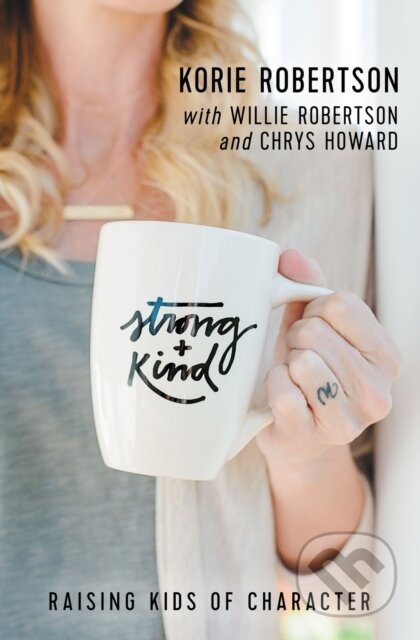 Kniha: Strong and Kind (Korie Robertson). Thomas Nelson Publishers, 2017 Kniha: Strong and Kind (Korie Robertson). Thomas Nelson Publishers, 2017