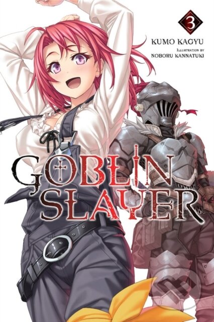 Kniha: Goblin Slayer, Vol. 3 (Novel) (Kumo Kagyu). Yen Press, 2017 Kniha: Goblin Slayer, Vol. 3 (Novel) (Kumo Kagyu). Yen Press, 2017