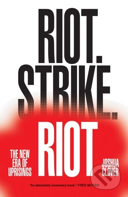 Kniha: Riot. Strike. Riot (Joshua Clover). Verso, 2019 Kniha: Riot. Strike. Riot (Joshua Clover). Verso, 2019