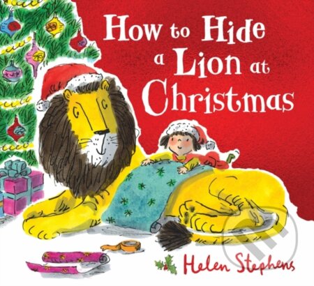 Kniha: How to Hide a Lion at Christmas (Helen Stephens). Alison Green Books, 2019 Kniha: How to Hide a Lion at Christmas (Helen Stephens). Alison Green Books, 2019