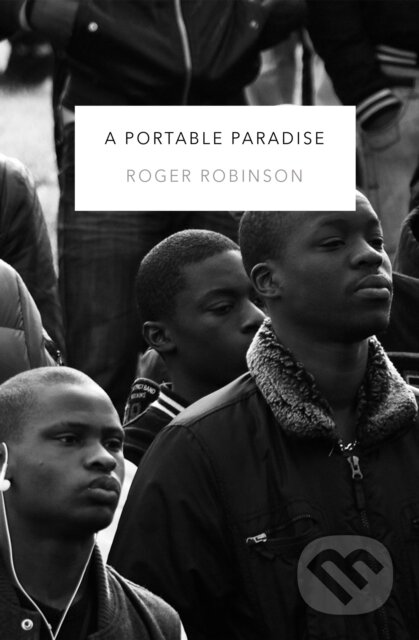 Kniha: A Portable Paradise (Roger Robinson). Peepal Tree Press, 2019 Kniha: A Portable Paradise (Roger Robinson). Peepal Tree Press, 2019