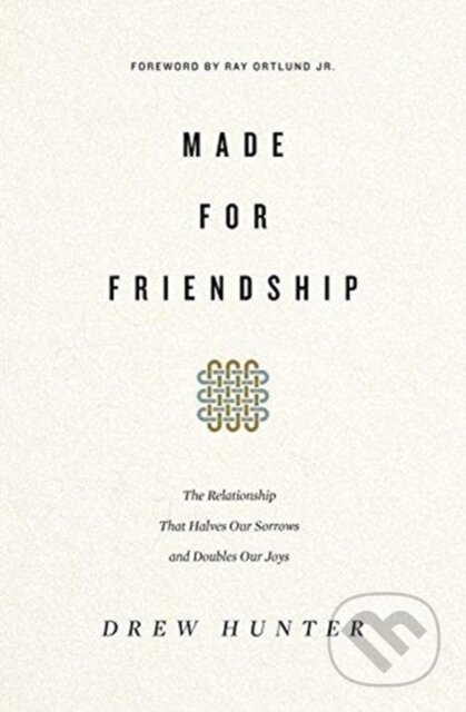 Kniha: Made for Friendship (Drew Hunter). Crossway Books, 2018 Kniha: Made for Friendship (Drew Hunter). Crossway Books, 2018
