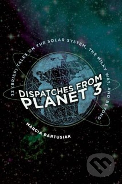 Kniha: Dispatches from Planet 3 (Marcia Bartusiak). Yale University Press, 2018 Kniha: Dispatches from Planet 3 (Marcia Bartusiak). Yale University Press, 2018