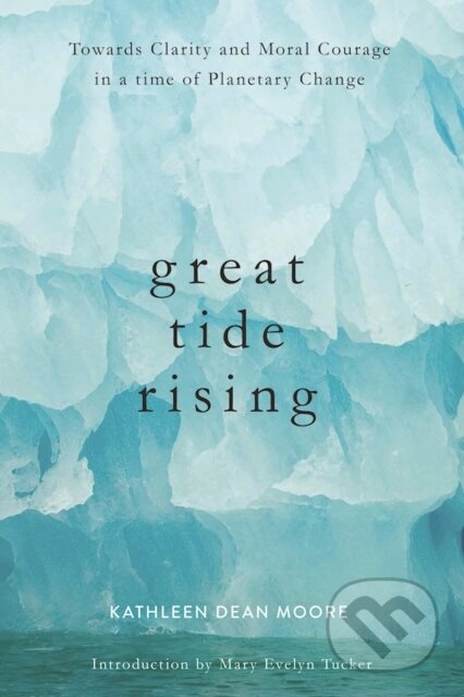 Kniha: Great Tide Rising (Kathleen Dean Moore). Counterpoint, 2017 Kniha: Great Tide Rising (Kathleen Dean Moore). Counterpoint, 2017