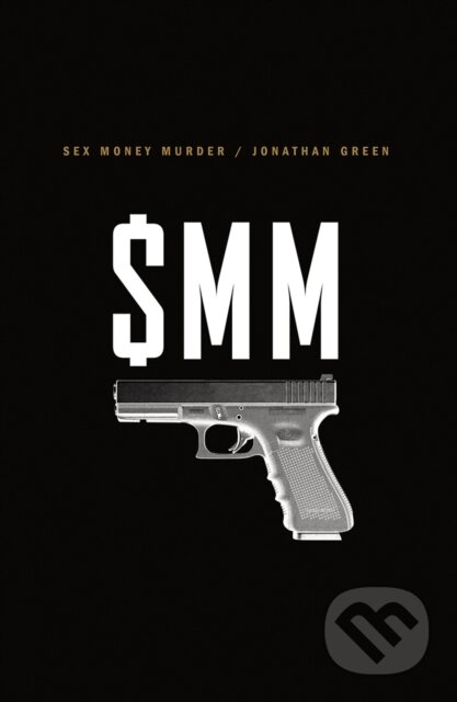 Kniha: Sex Money Murder (Jonathan Green). WW Norton & Co, 2018 Kniha: Sex Money Murder (Jonathan Green). WW Norton & Co, 2018