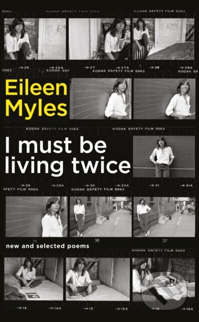 Kniha: I Must Be Living Twice (Mx Eileen Myles). Serpents Tail, 2018 Kniha: I Must Be Living Twice (Mx Eileen Myles). Serpents Tail, 2018