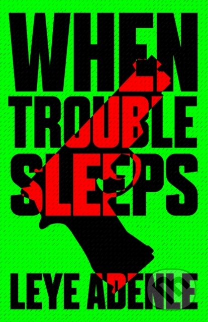 Kniha: When Trouble Sleeps (Leye Adenle). Cassava Republic, 2018 Kniha: When Trouble Sleeps (Leye Adenle). Cassava Republic, 2018