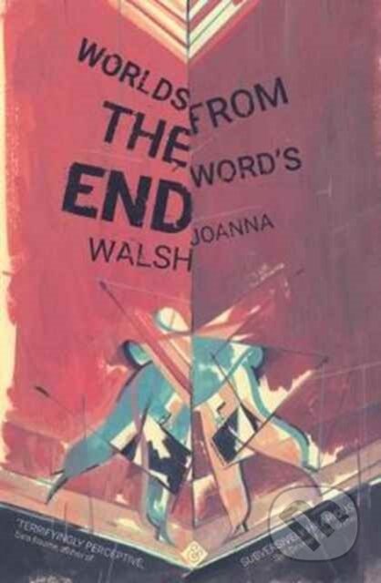 Kniha: Worlds from the Word's End (Joanna Walsh). And Other Stories, 2017 Kniha: Worlds from the Word's End (Joanna Walsh). And Other Stories, 2017