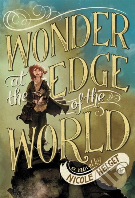 Kniha: Wonder at the Edge of the World (Nicole Helget). Little, Brown Young Readers, 2017 Kniha: Wonder at the Edge of the World (Nicole Helget). Little, Brown Young Readers, 2017