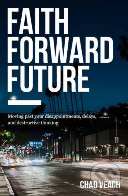 Kniha: Faith Forward Future (Chad Veach). Thomas Nelson Publishers, 2017 Kniha: Faith Forward Future (Chad Veach). Thomas Nelson Publishers, 2017