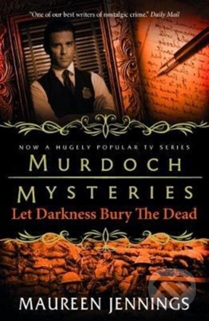 Kniha: Murdoch Mysteries - Let Darkness Bury The Dead (Maureen Jennings). Titan Books, 2017 Kniha: Murdoch Mysteries - Let Darkness Bury The Dead (Maureen Jennings). Titan Books, 2017