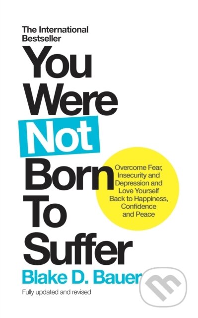 Kniha: You Were Not Born to Suffer (Blake D. Bauer). Watkins Publishing, 2017 Kniha: You Were Not Born to Suffer (Blake D. Bauer). Watkins Publishing, 2017
