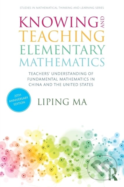Kniha: Knowing and Teaching Elementary Mathematics (Liping Ma). Routledge, 2020 Kniha: Knowing and Teaching Elementary Mathematics (Liping Ma). Routledge, 2020