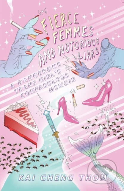 Kniha: Fierce Femmes and Notorious Liars (Kai Cheng Thom). , 2019 Kniha: Fierce Femmes and Notorious Liars (Kai Cheng Thom). , 2019