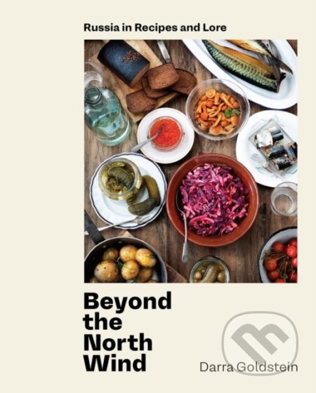 Kniha: Beyond the North Wind (Darra Goldstein). Ten speed, 2020 Kniha: Beyond the North Wind (Darra Goldstein). Ten speed, 2020