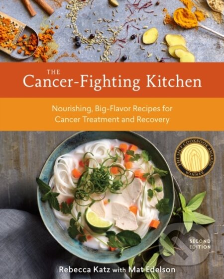 Kniha: The Cancer-Fighting Kitchen, Second Edition (Mat Edelson a Rebecca Katz). Ten speed, 2017 Kniha: The Cancer-Fighting Kitchen, Second Edition (Mat Edelson a Rebecca Katz). Ten speed, 2017