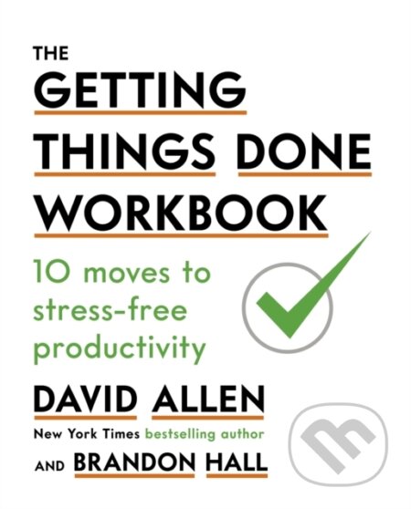 Kniha: The Getting Things Done Workbook (David Allen). Piatkus, 2019 Kniha: The Getting Things Done Workbook (David Allen). Piatkus, 2019