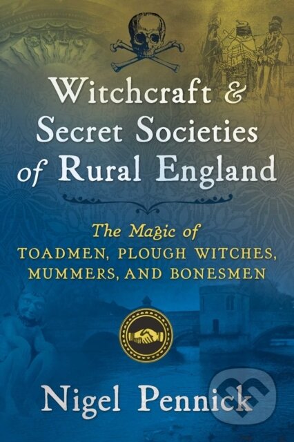Kniha: Witchcraft and Secret Societies of Rural England (Nigel Pennick). Destiny Books, 2019 Kniha: Witchcraft and Secret Societies of Rural England (Nigel Pennick). Destiny Books, 2019