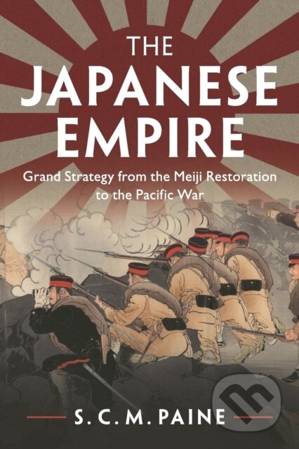 Kniha: The Japanese Empire (S. C. M. Paine). Cambridge University Press, 2017 Kniha: The Japanese Empire (S. C. M. Paine). Cambridge University Press, 2017