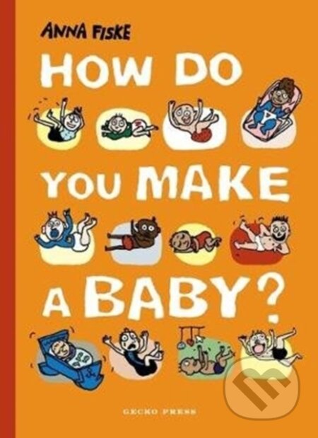 Kniha: How Do You Make a Baby? (Anna Fiske). Gecko, 2020 Kniha: How Do You Make a Baby? (Anna Fiske). Gecko, 2020