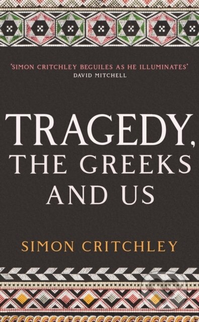 Kniha: Tragedy, the Greeks and Us (Simon Critchley). Profile Books, 2020 Kniha: Tragedy, the Greeks and Us (Simon Critchley). Profile Books, 2020