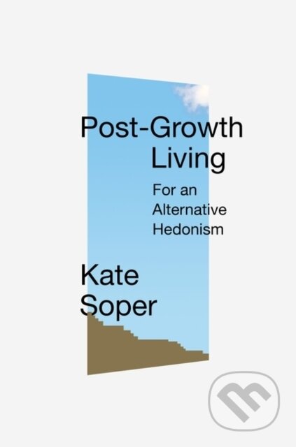 Kniha: Post-Growth Living (Kate Soper). Verso, 2020 Kniha: Post-Growth Living (Kate Soper). Verso, 2020