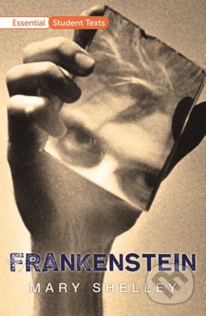 Kniha: Essential Student Texts: Frankenstein (Mary Shelley). Oxford University Press, 2020 Kniha: Essential Student Texts: Frankenstein (Mary Shelley). Oxford University Press, 2020