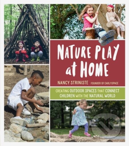 Kniha: Nature Play at Home (Nancy Striniste). Timber, 2019 Kniha: Nature Play at Home (Nancy Striniste). Timber, 2019