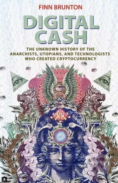 Kniha: Digital Cash (Finn Brunton). Princeton University Press, 2019 Kniha: Digital Cash (Finn Brunton). Princeton University Press, 2019