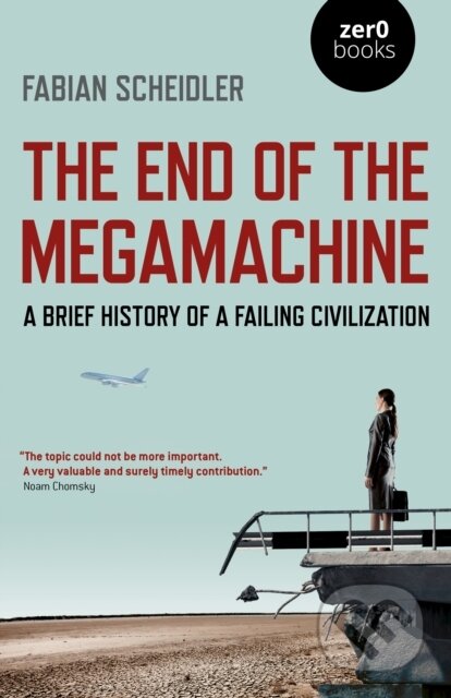 Kniha: The End of the Megamachine (Fabian Scheidler). Zero Books, 2020 Kniha: The End of the Megamachine (Fabian Scheidler). Zero Books, 2020